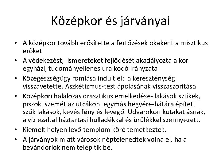 Középkor és járványai • A középkor tovább erősítette a fertőzések okaként a misztikus erőket Középkor és járványai • A középkor tovább erősítette a fertőzések okaként a misztikus erőket