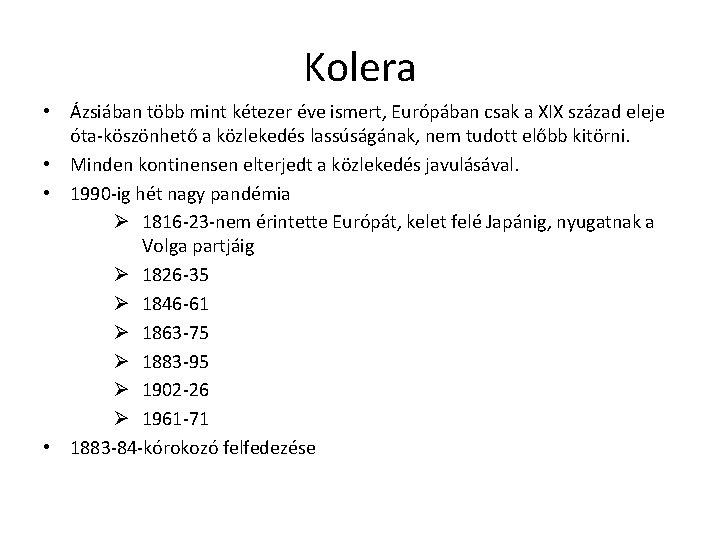Kolera • Ázsiában több mint kétezer éve ismert, Európában csak a XIX század eleje Kolera • Ázsiában több mint kétezer éve ismert, Európában csak a XIX század eleje