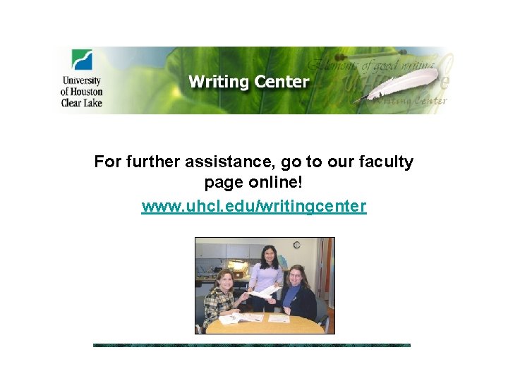 For further assistance, go to our faculty page online! www. uhcl. edu/writingcenter 