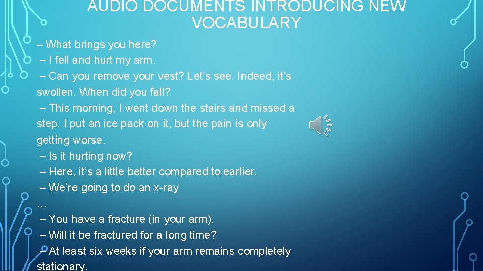 AUDIO DOCUMENTS INTRODUCING NEW VOCABULARY – What brings you here? – I fell and