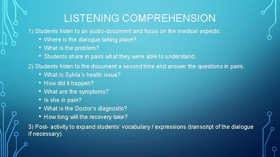 LISTENING COMPREHENSION 1) Students listen to an audio-document and focus on the medical aspects: