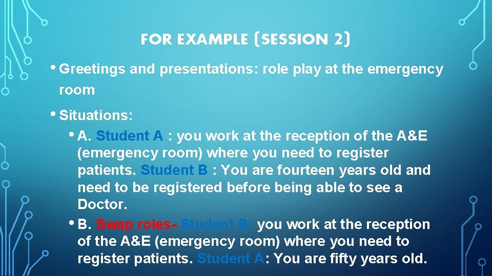 FOR EXAMPLE (SESSION 2) • Greetings and presentations: role play at the emergency room