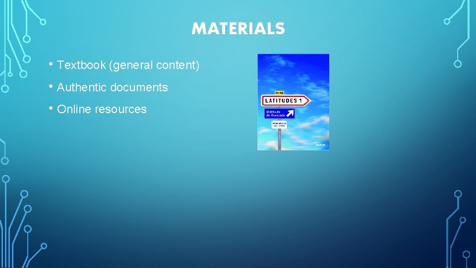 MATERIALS • Textbook (general content) • Authentic documents • Online resources 