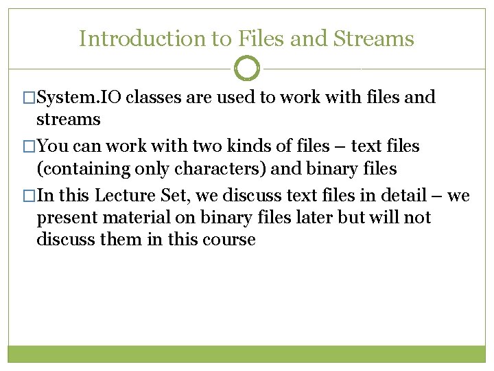 Introduction to Files and Streams �System. IO classes are used to work with files Introduction to Files and Streams �System. IO classes are used to work with files