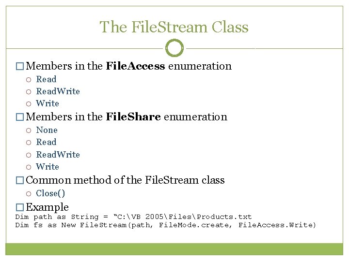 The File. Stream Class � Members in the File. Access enumeration Read. Write � The File. Stream Class � Members in the File. Access enumeration Read. Write �