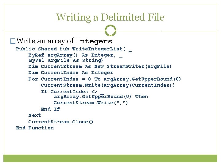 Writing a Delimited File �Write an array of Integers Public Shared Sub Write. Integer. Writing a Delimited File �Write an array of Integers Public Shared Sub Write. Integer.