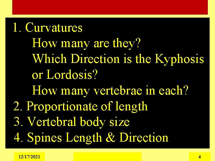 1. Curvatures How many are they? Which Direction is the Kyphosis or Lordosis? How