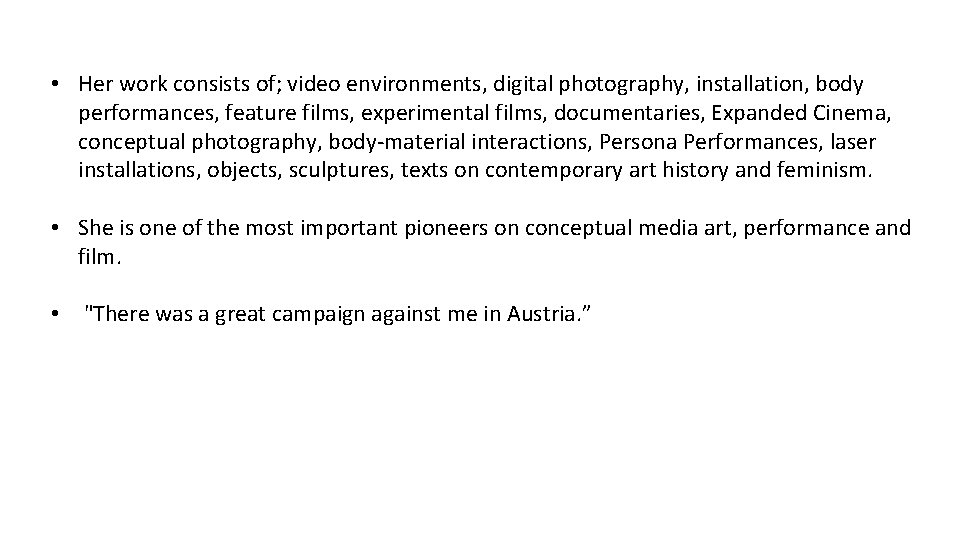  • Her work consists of; video environments, digital photography, installation, body performances, feature