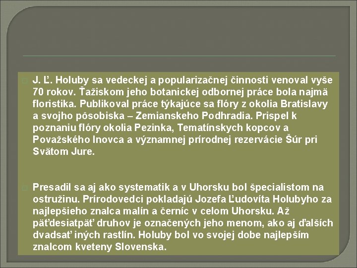 � J. Ľ. Holuby sa vedeckej a popularizačnej činnosti venoval vyše 70 rokov. Ťažiskom