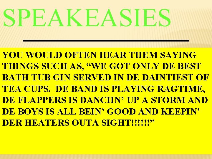 SPEAKEASIES YOU WOULD OFTEN HEAR THEM SAYING THINGS SUCH AS, “WE GOT ONLY DE