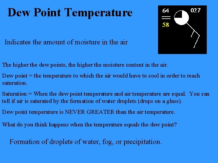 Dew Point Temperature Indicates the amount of moisture in the air The higher the Dew Point Temperature Indicates the amount of moisture in the air The higher the