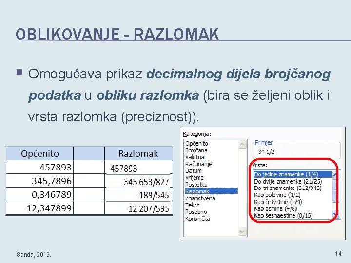 OBLIKOVANJE - RAZLOMAK § Omogućava prikaz decimalnog dijela brojčanog podatka u obliku razlomka (bira