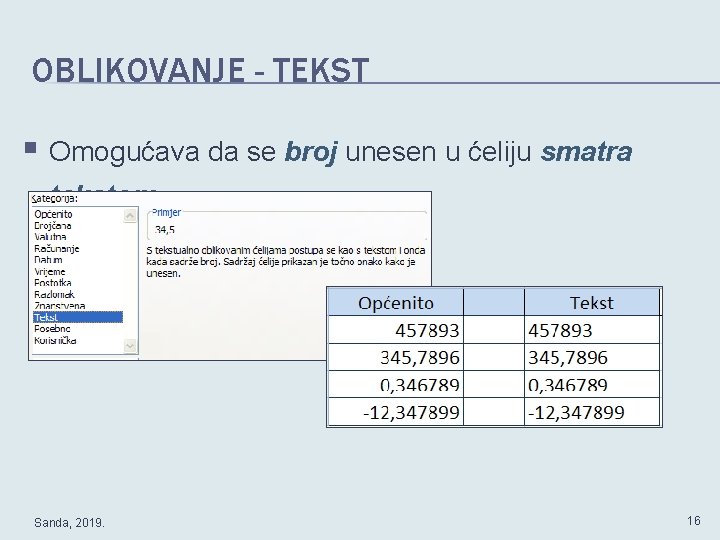 OBLIKOVANJE - TEKST § Omogućava da se broj unesen u ćeliju smatra tekstom. Sanda,