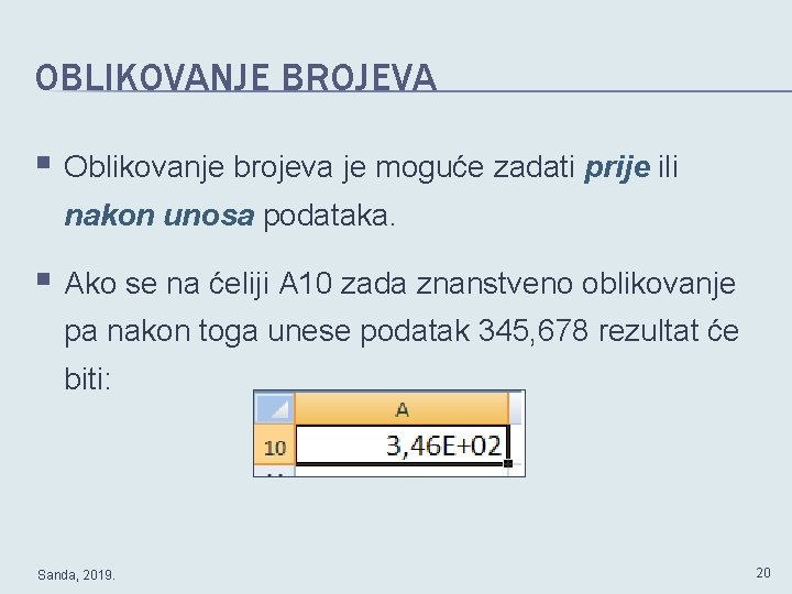 OBLIKOVANJE BROJEVA § Oblikovanje brojeva je moguće zadati prije ili nakon unosa podataka. §