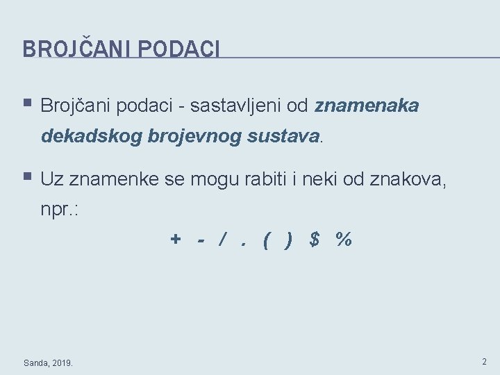 BROJČANI PODACI § Brojčani podaci - sastavljeni od znamenaka dekadskog brojevnog sustava. § Uz