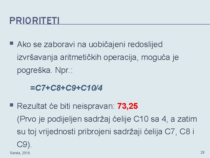 PRIORITETI § Ako se zaboravi na uobičajeni redoslijed izvršavanja aritmetičkih operacija, moguća je pogreška.