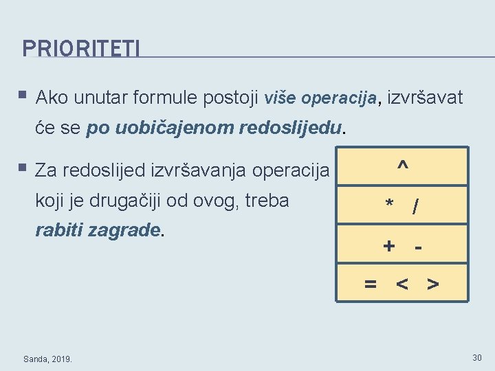 PRIORITETI § Ako unutar formule postoji više operacija, izvršavat će se po uobičajenom redoslijedu.