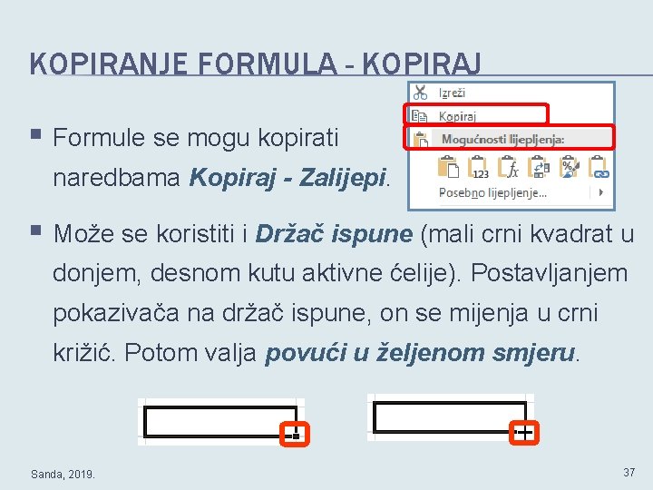 KOPIRANJE FORMULA - KOPIRAJ § Formule se mogu kopirati naredbama Kopiraj - Zalijepi. §