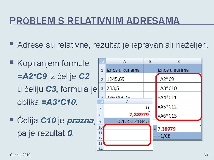 PROBLEM S RELATIVNIM ADRESAMA § Adrese su relativne, rezultat je ispravan ali neželjen. §