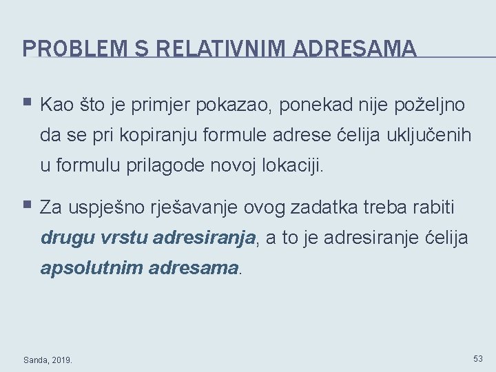 PROBLEM S RELATIVNIM ADRESAMA § Kao što je primjer pokazao, ponekad nije poželjno da