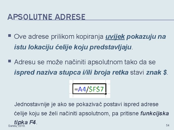 APSOLUTNE ADRESE § Ove adrese prilikom kopiranja uvijek pokazuju na istu lokaciju ćelije koju