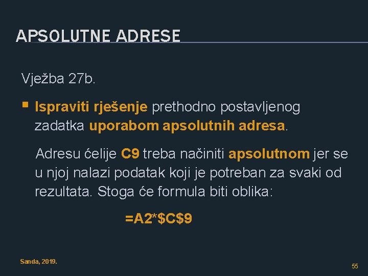 APSOLUTNE ADRESE Vježba 27 b. § Ispraviti rješenje prethodno postavljenog zadatka uporabom apsolutnih adresa.