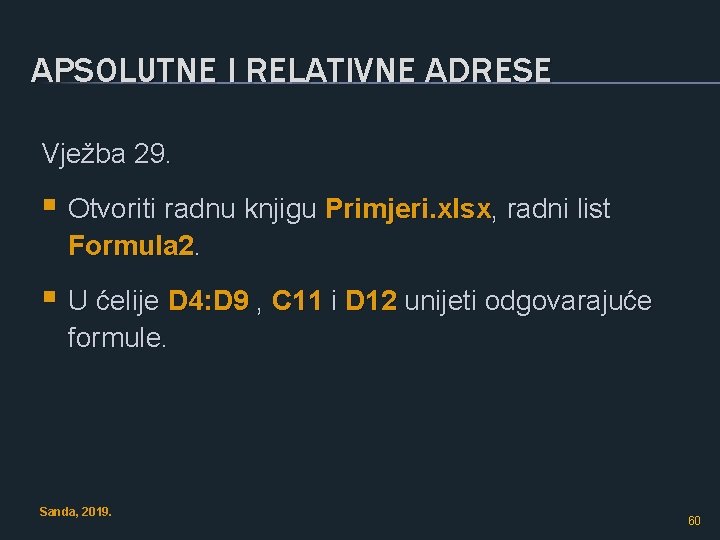 APSOLUTNE I RELATIVNE ADRESE Vježba 29. § Otvoriti radnu knjigu Primjeri. xlsx, radni list