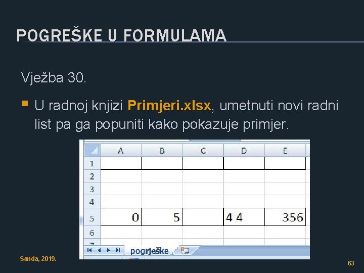 POGREŠKE U FORMULAMA Vježba 30. § U radnoj knjizi Primjeri. xlsx, umetnuti novi radni