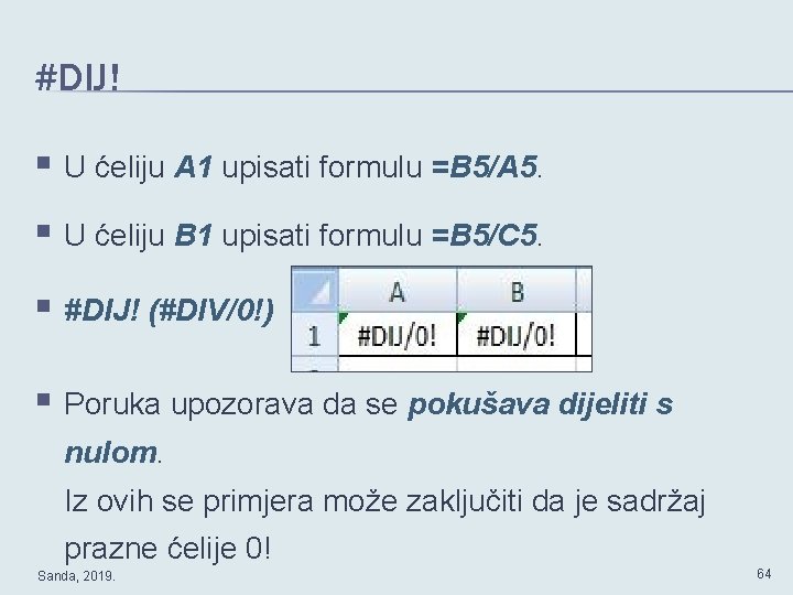 #DIJ! § U ćeliju A 1 upisati formulu =B 5/A 5. § U ćeliju