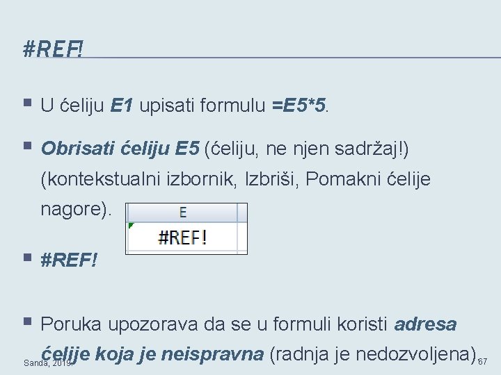 #REF! § U ćeliju E 1 upisati formulu =E 5*5. § Obrisati ćeliju E