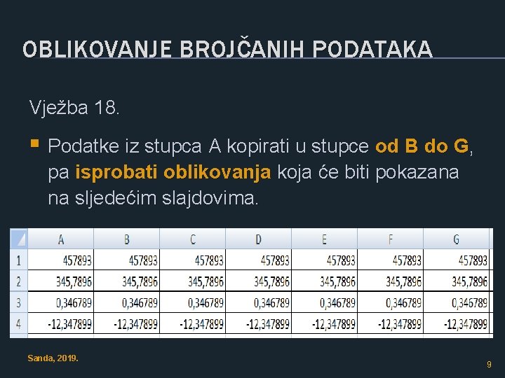 OBLIKOVANJE BROJČANIH PODATAKA Vježba 18. § Podatke iz stupca A kopirati u stupce od