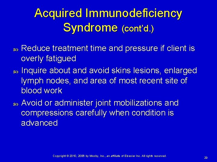 Acquired Immunodeficiency Syndrome (cont’d. ) Reduce treatment time and pressure if client is overly