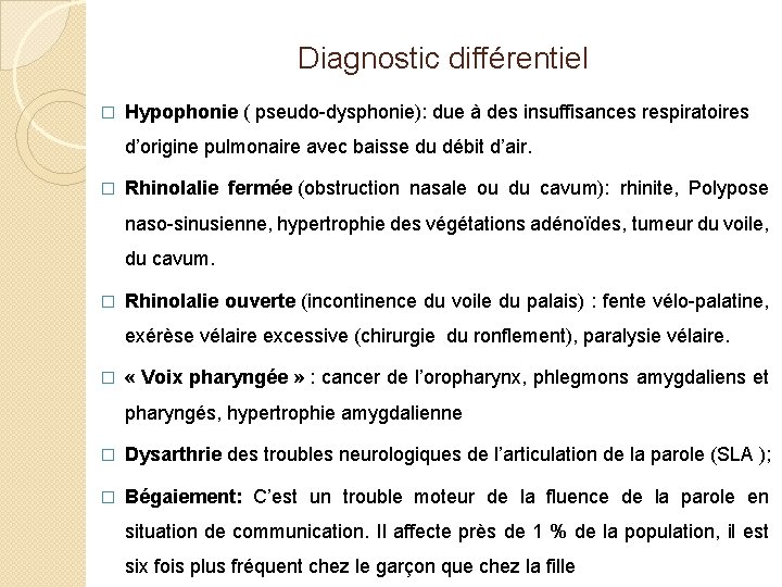 Diagnostic différentiel � Hypophonie ( pseudo-dysphonie): due à des insuffisances respiratoires d’origine pulmonaire avec