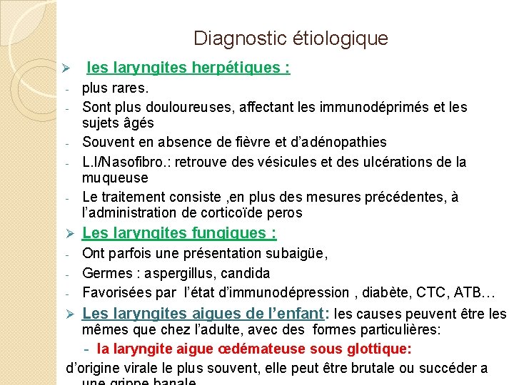 Diagnostic étiologique Ø - Ø les laryngites herpétiques : plus rares. Sont plus douloureuses,