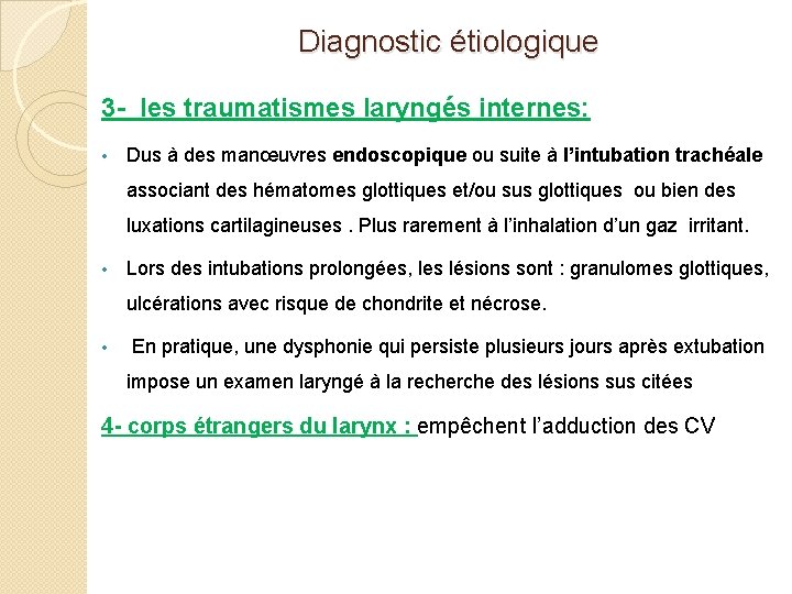 Diagnostic étiologique 3 - les traumatismes laryngés internes: • Dus à des manœuvres endoscopique