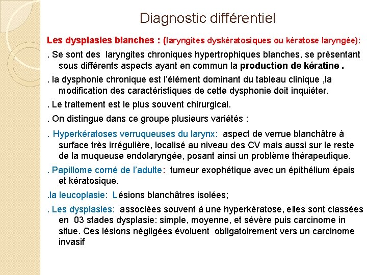 Diagnostic différentiel Les dysplasies blanches : (laryngites dyskératosiques ou kératose laryngée): . Se sont