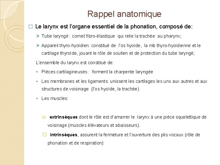 Rappel anatomique � Le larynx est l’organe essentiel de la phonation, composé de: Ø