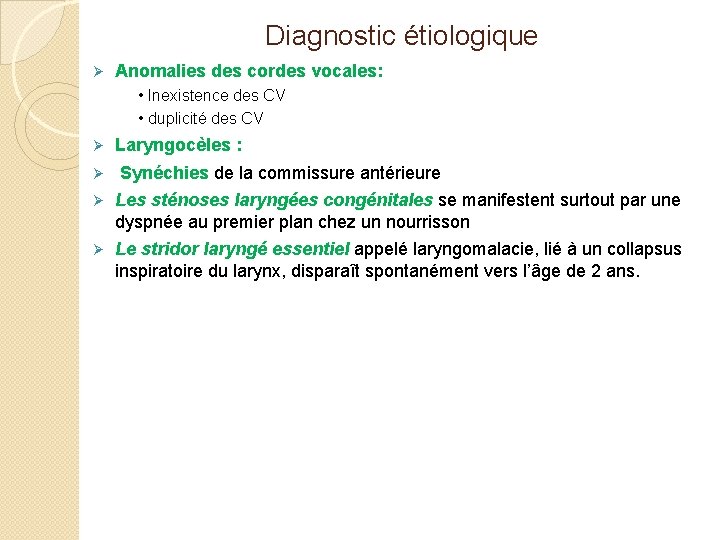 Diagnostic étiologique Ø Anomalies des cordes vocales: • Inexistence des CV • duplicité des