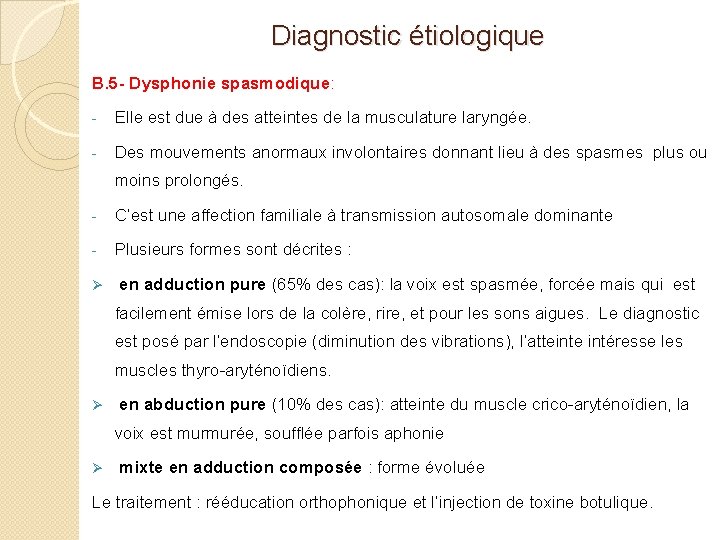 Diagnostic étiologique B. 5 - Dysphonie spasmodique: - Elle est due à des atteintes