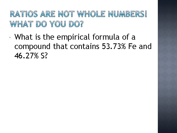  What is the empirical formula of a compound that contains 53. 73% Fe