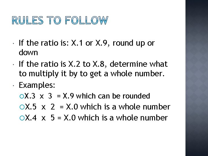  If the ratio is: X. 1 or X. 9, round up or down