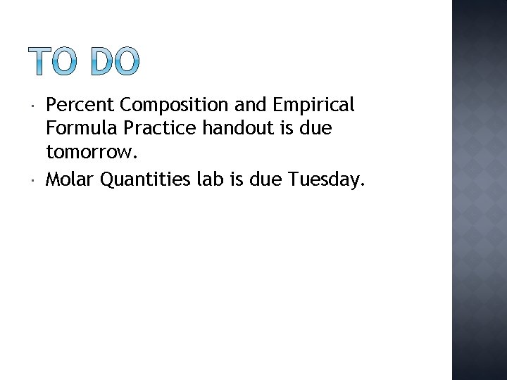  Percent Composition and Empirical Formula Practice handout is due tomorrow. Molar Quantities lab