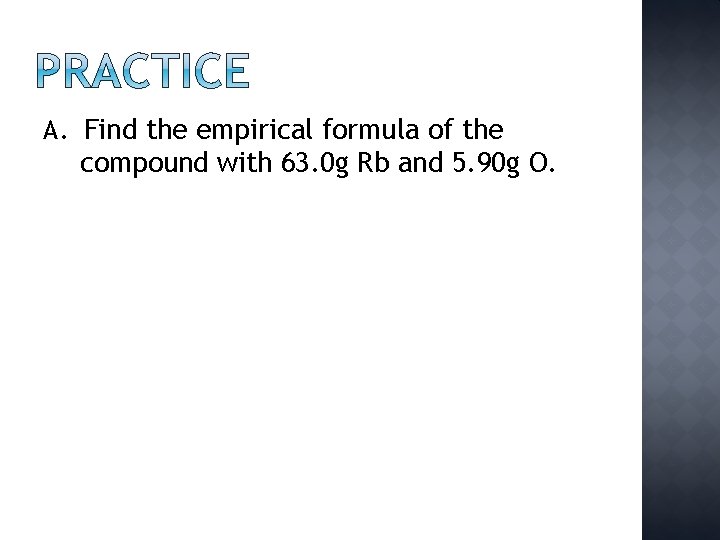 A. Find the empirical formula of the compound with 63. 0 g Rb and