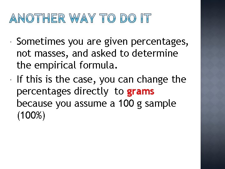  Sometimes you are given percentages, not masses, and asked to determine the empirical