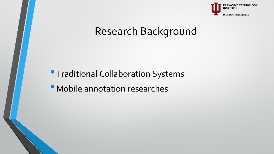 Research Background • Traditional Collaboration Systems • Mobile annotation researches 
