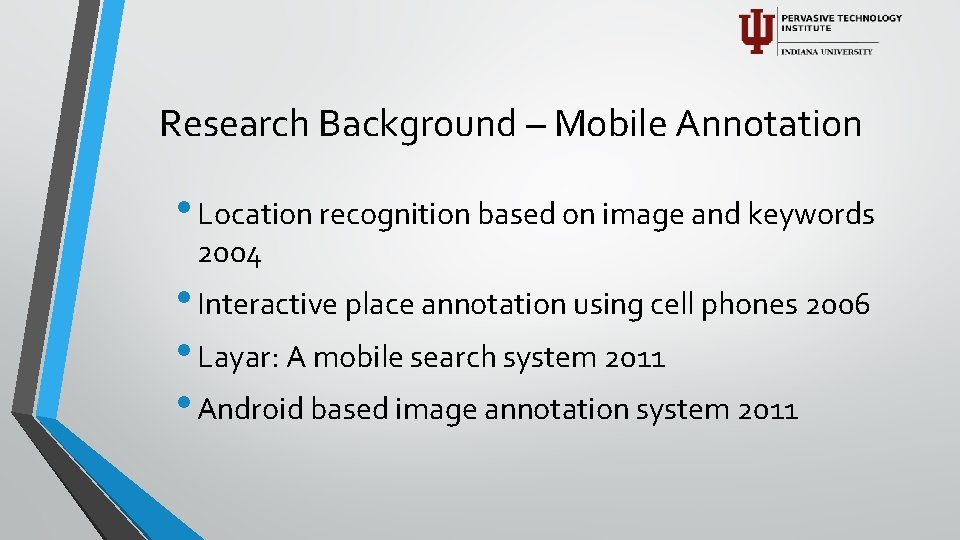 Research Background – Mobile Annotation • Location recognition based on image and keywords 2004