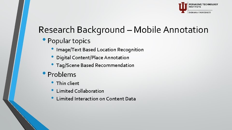 Research Background – Mobile Annotation • Popular topics • • • Image/Text Based Location