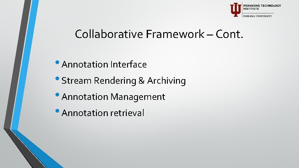 Collaborative Framework – Cont. • Annotation Interface • Stream Rendering & Archiving • Annotation
