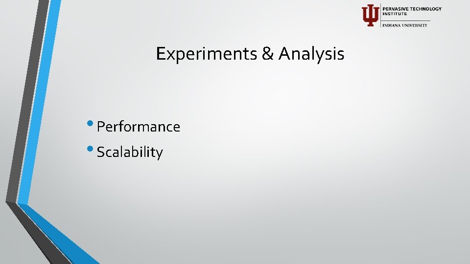 Experiments & Analysis • Performance • Scalability 