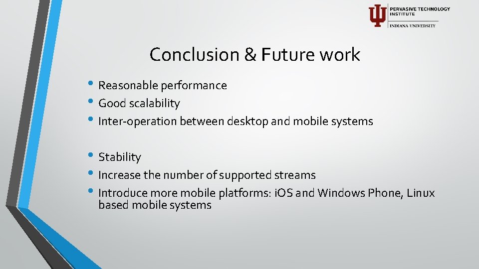 Conclusion & Future work • Reasonable performance • Good scalability • Inter-operation between desktop